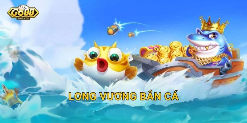Long Vương Bắn Cá Go88 BG – Thách Thức Thủy Thần Dưới Vực Sâu Huyền Bí