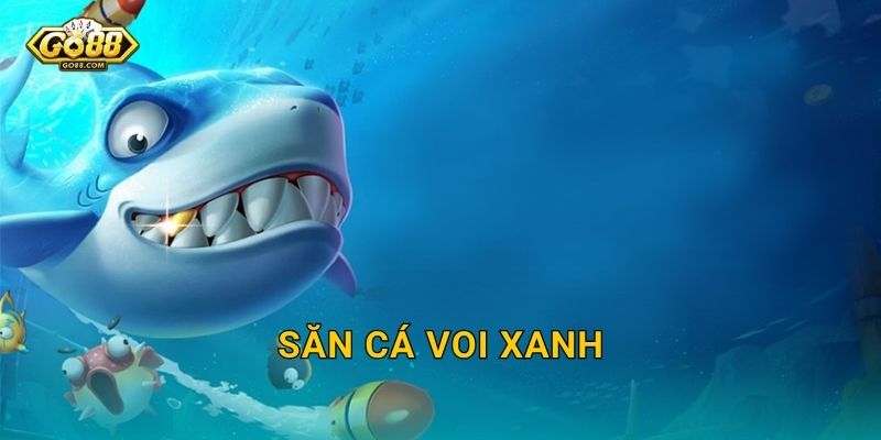 Săn Cá Voi Xanh Go88 BG – Cuộc Đi Săn Vĩ Đại Nhất Đại Dương